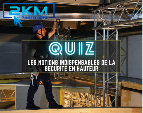   QUIZZ: Les notions indispensables de la sécurité en hauteur